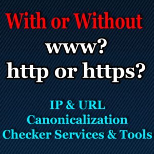 www, http or https? IP and URL Canonicalization Checker Services and Tools